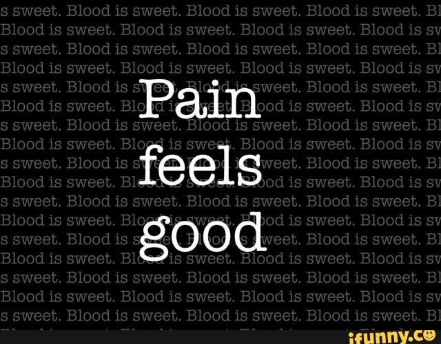 pain-feels-good-ifunny