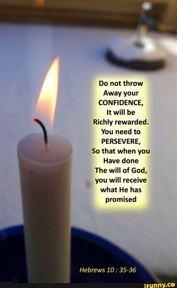 Do not throw Away your CONFIDENCE, It will be Richly rewarded. You need