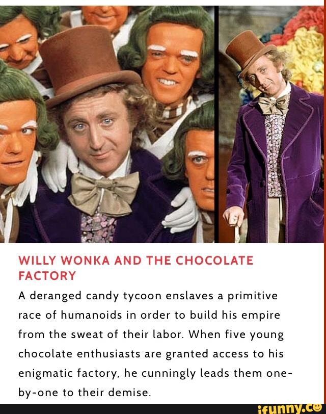 WILLY WONKA AND THE CHOCOLATE FACTORY A deranged candy tycoon enslaves