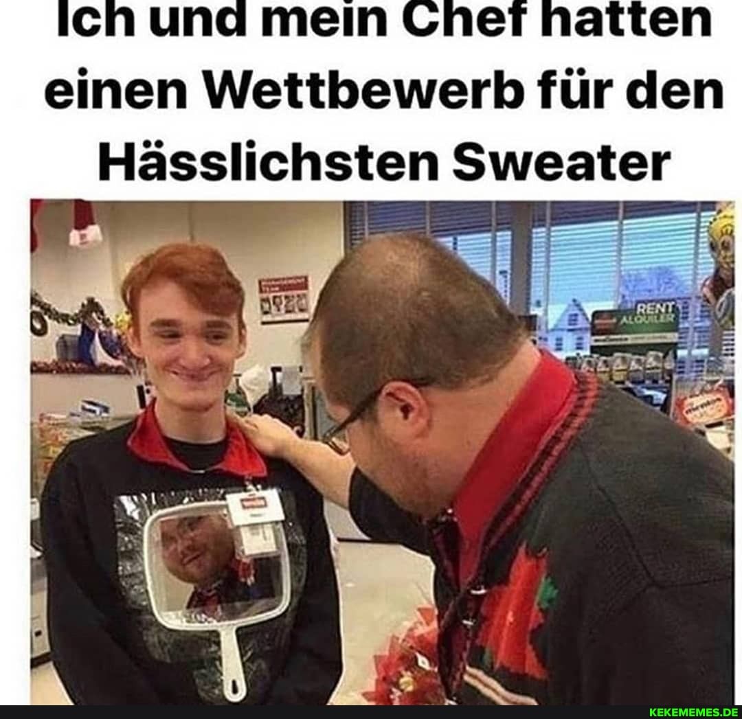 ch und mein et natten einen Wettbewerb für den
Hässlichsten Sweater