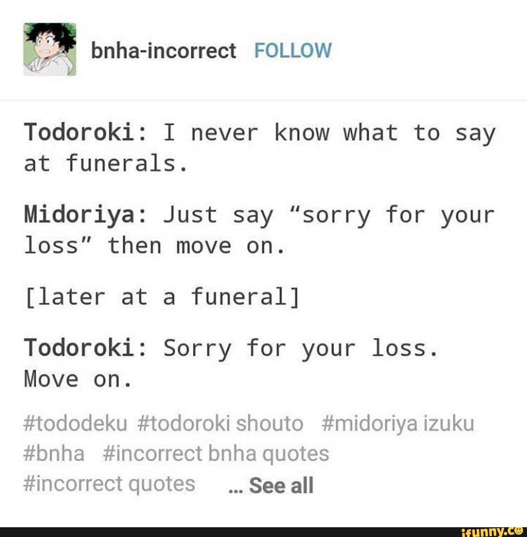 Todoroki: I never know what to say at funerals. Midoriya: Just say ...