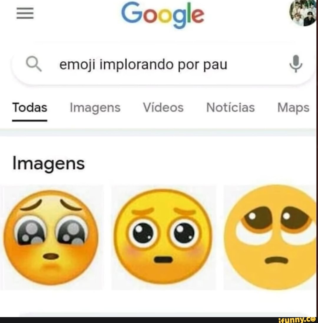= Go gle O emoji implorando por pau Todas Imagens Vídeos Notícias Maps ...