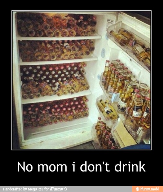 No mom i don't drink - No mom i don't drink