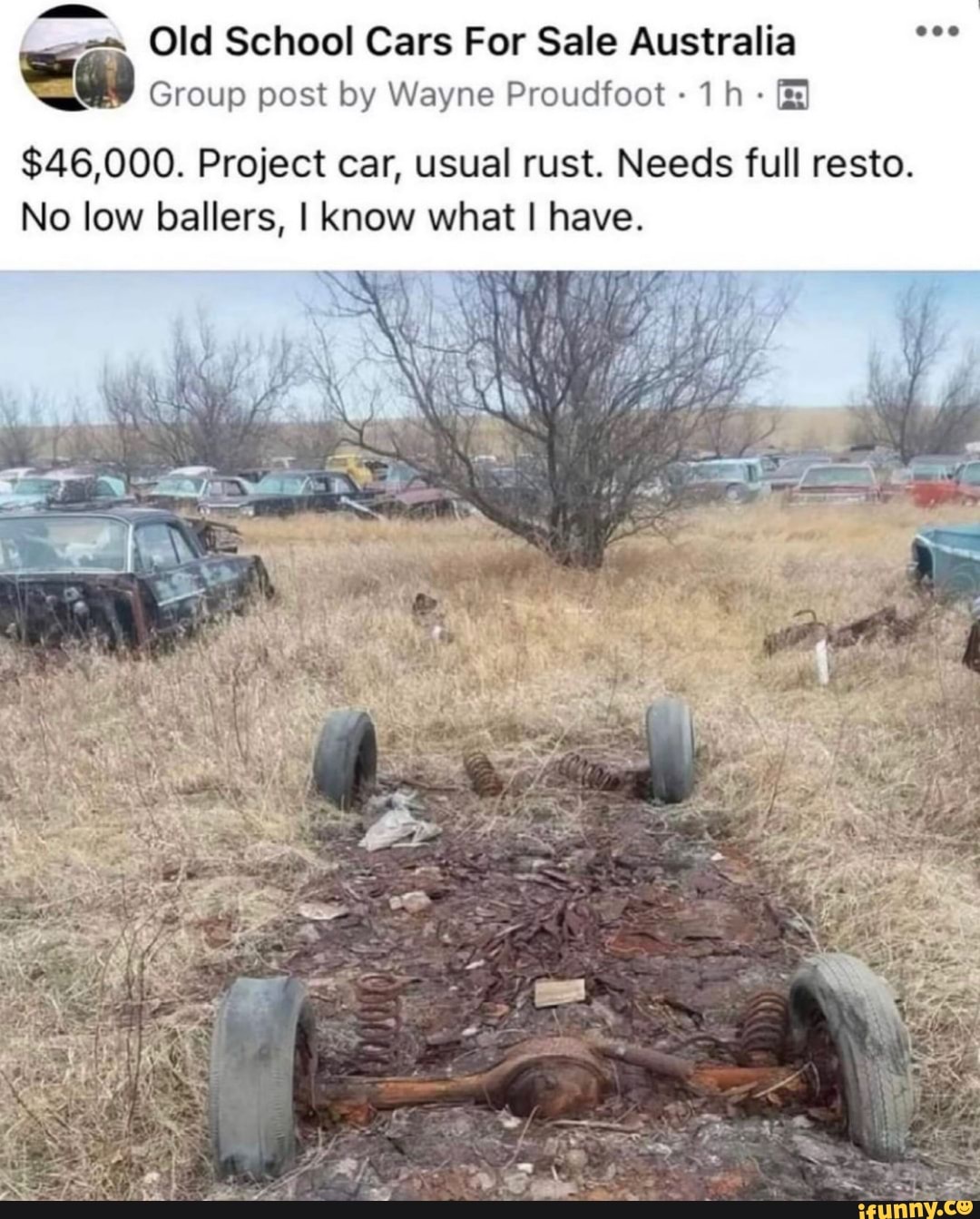 Old School Cars For Sale Australia
Group post by Wayne Proudfoot
$46,000. Project car, usual rust. Needs full resto.
No low ballers, I know what I have.
* ~
FY