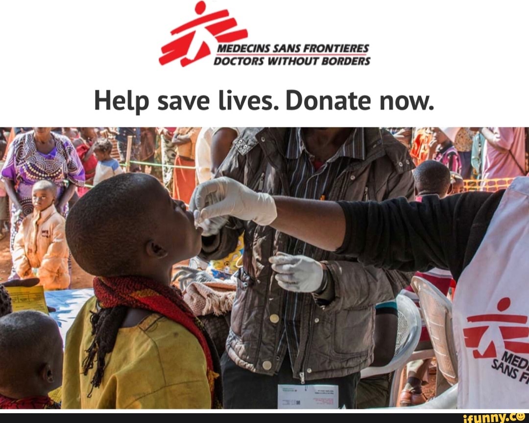 MEDECINS SANS FRONTIERES DOCTORS WITHOUT BORDERS Help Save Lives ...