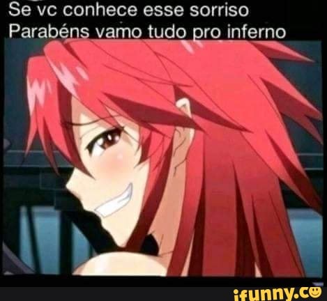 Se vc conhece esse sorriso
Parabéns vamo tudo pro inferno