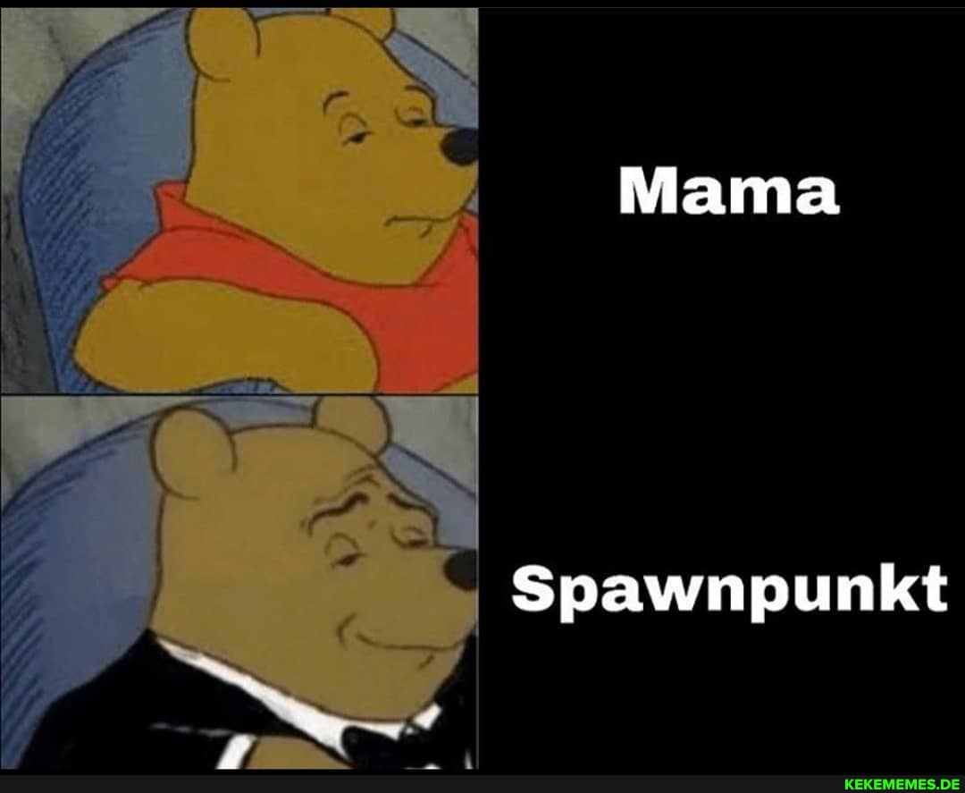 Mama
Spawnpunkt