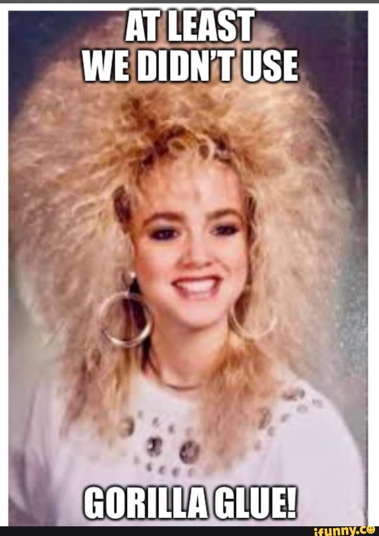 AT LEAST WE DIDN'T USE
GORILLA GLUE!