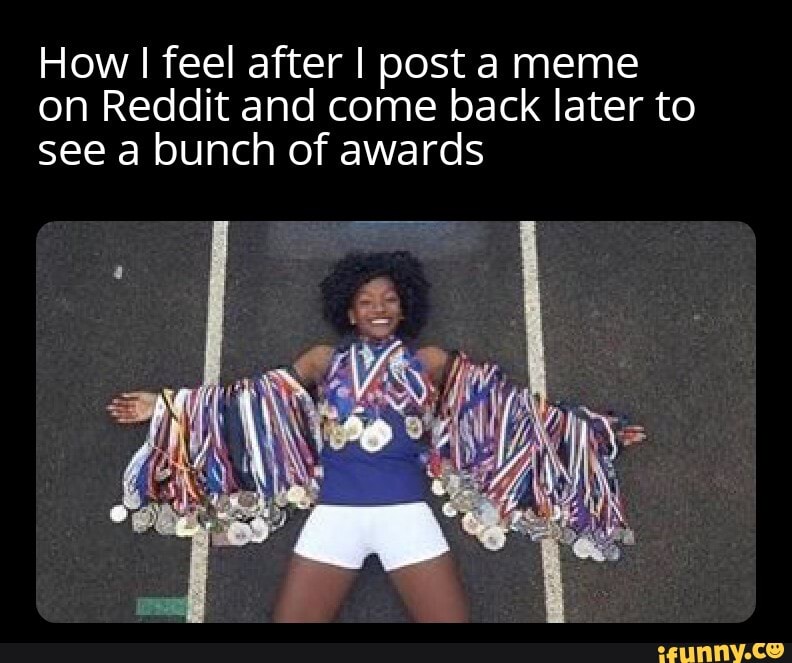 How I I feel after I post a meme on Reddit and come back later to see a ...