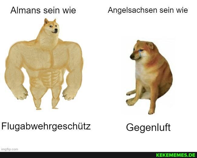 Almans sein wie Angelsachsen sein wie
Flugabwehrgeschütz Gegenluft