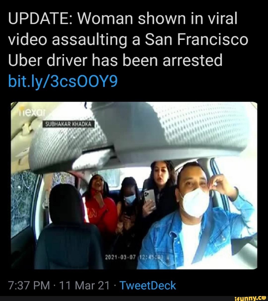Update Woman Shown In Viral Video Assaulting A San Francisco Uber Driver Has Been Arrested Bit 