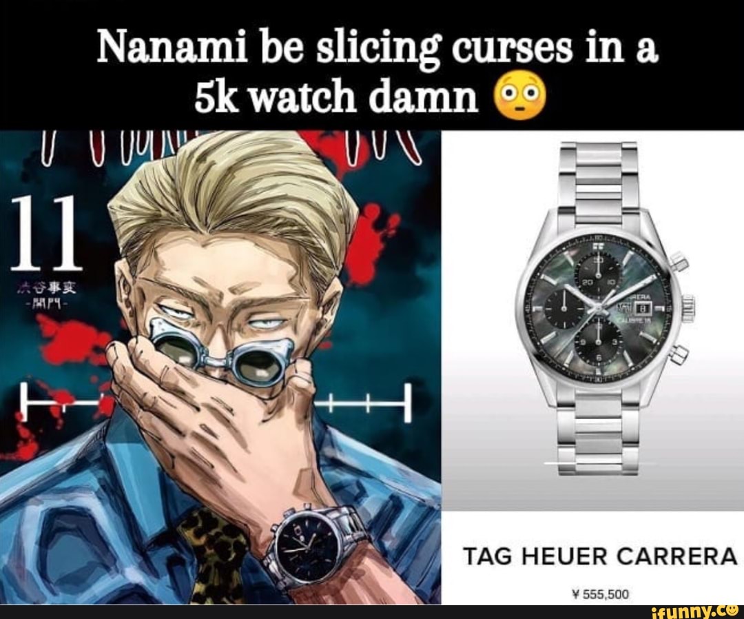 Nanami be slicing curses in a watch damn TAG HEUER CARRERA 555 500