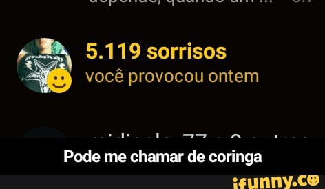 5.119 sorrisos y
Se vocé provocou ontem
Pode me chamar de coringa - Pode me chamar de coringa