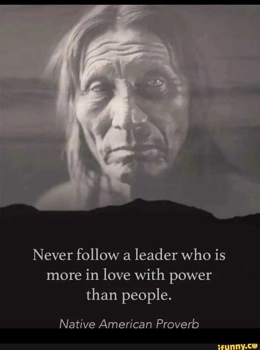 Never follow a leader who is more in love with power than people ...