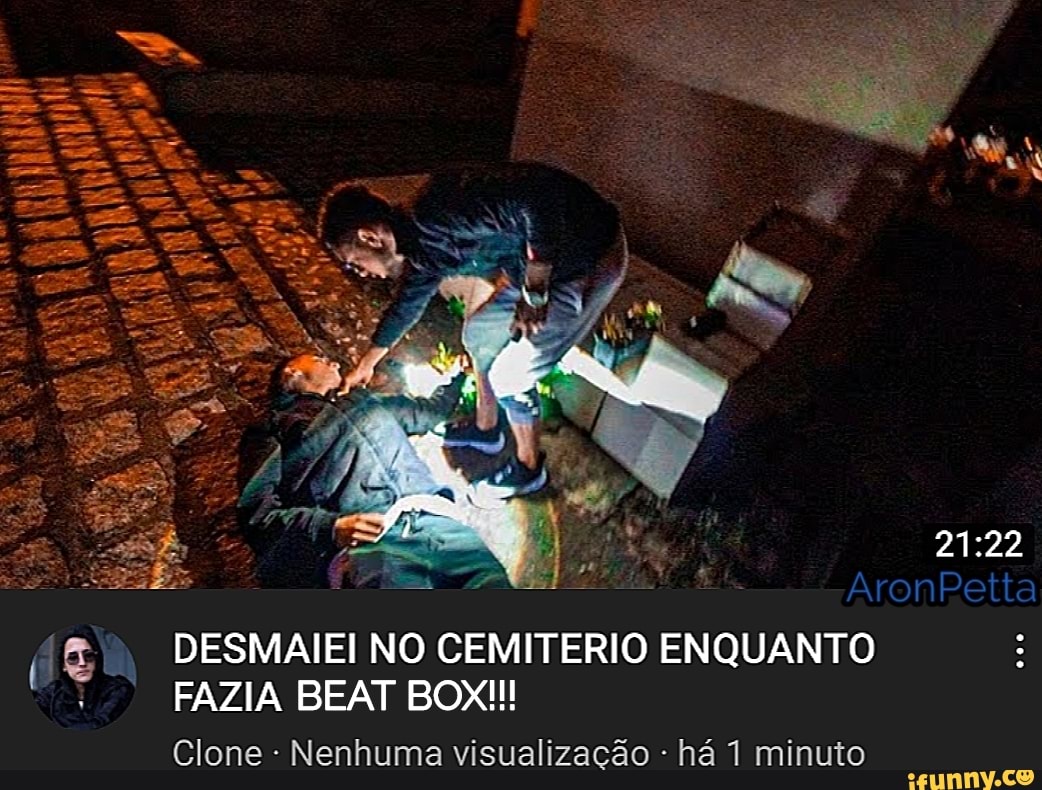 AronPotta
DESMAIEI NO CEMITERIO ENQUANTO FAZIA BEAT BOX!!!
Clone - Nenhuma visualização há 1 minuto