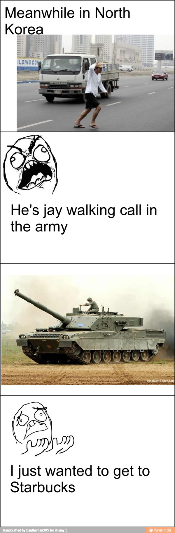 Meanwhile in North
Korea
He's jay walking call in
the army