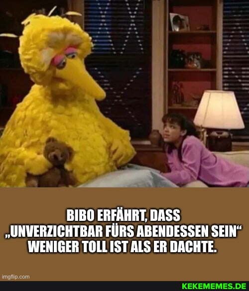 BIBO ERFÄHRT, DASS
"UNVERZICHTBAR FÜRS ABENDESSEN SEIN"
WENIGER TOLL IST ALS ER DACHTE.