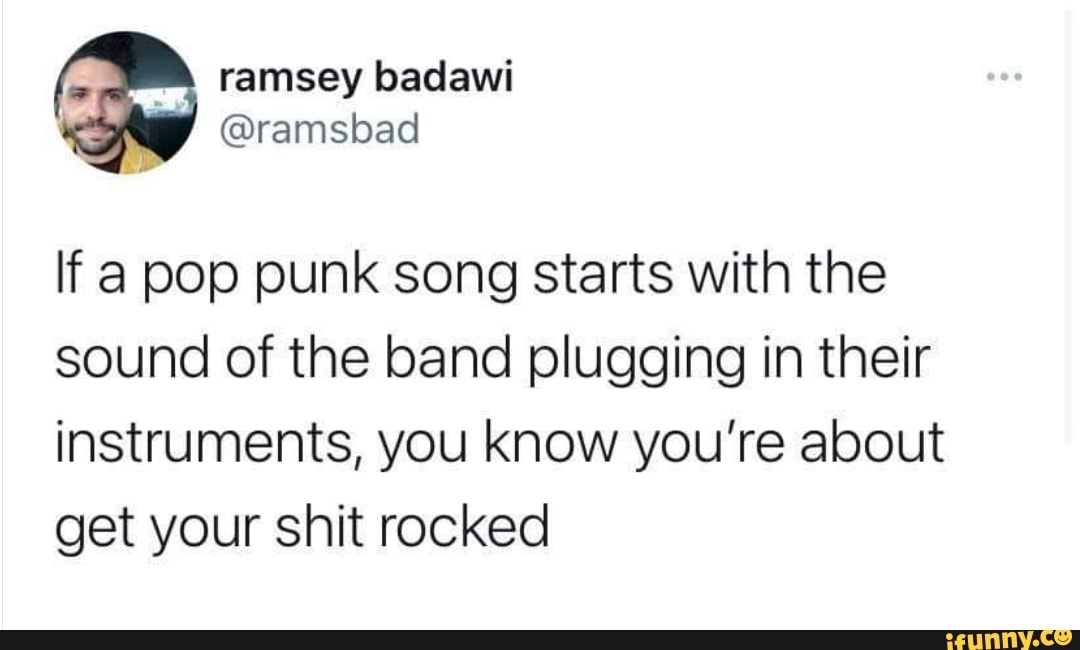 ramsey
If a pop punk song starts with the sound of the band plugging in their instruments, you know you're about get your shit rocked