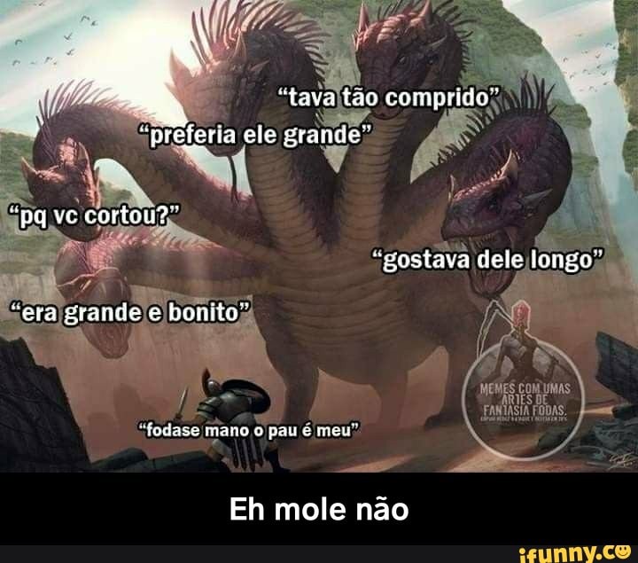 "tava comprido®
EM
a
q "preferia ele
grande" A
a
Eh mole não - Eh mole não