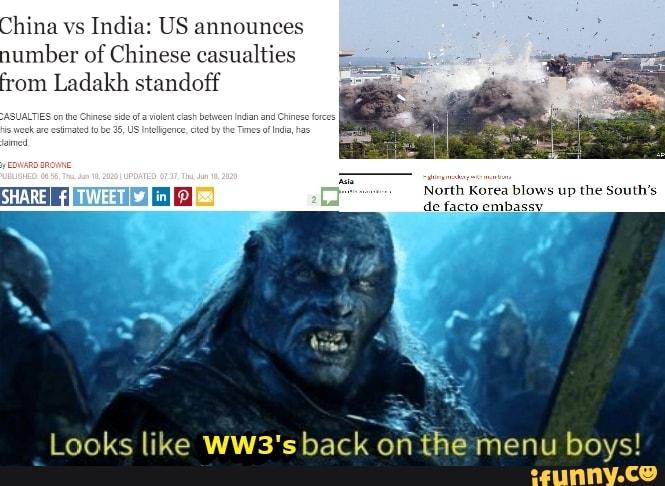 number of Chinese casualties
om
Ladakh s
Looks like Ww3'sback
on the
menu boys!