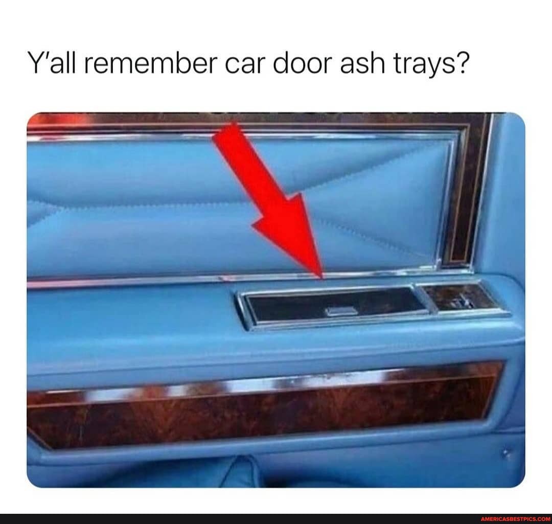 Y'all remember car door ash trays?