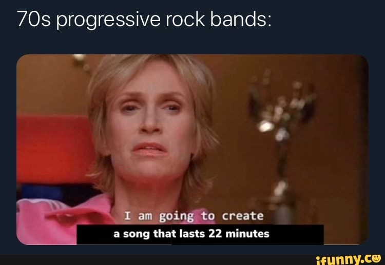 70s progressive rock bands:
create a song that lasts 22 minutes