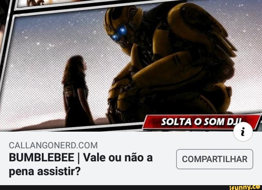 CALLANGONERD.COM
BUMBLEBEE I Vale ou nao a COMPARTILHAR
pena assistir?