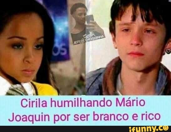 EN
Cirila humilhando Mário
Joaquin por ser branco e rico