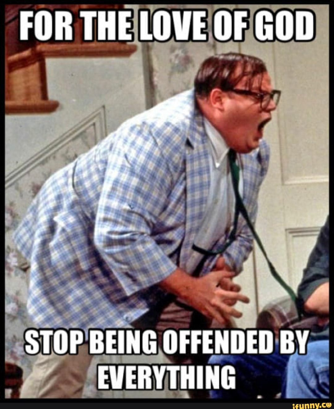 For For The Love Of God Stop Being Offended By Everything