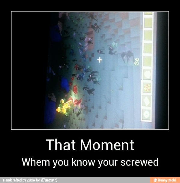 That Moment
Whem you know your screwed - That Moment
Whem you know your screwed