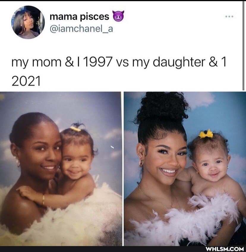 4 mama pisces
@lamchanel_a
my mom &11997 vs my daughter &
2021
\ )