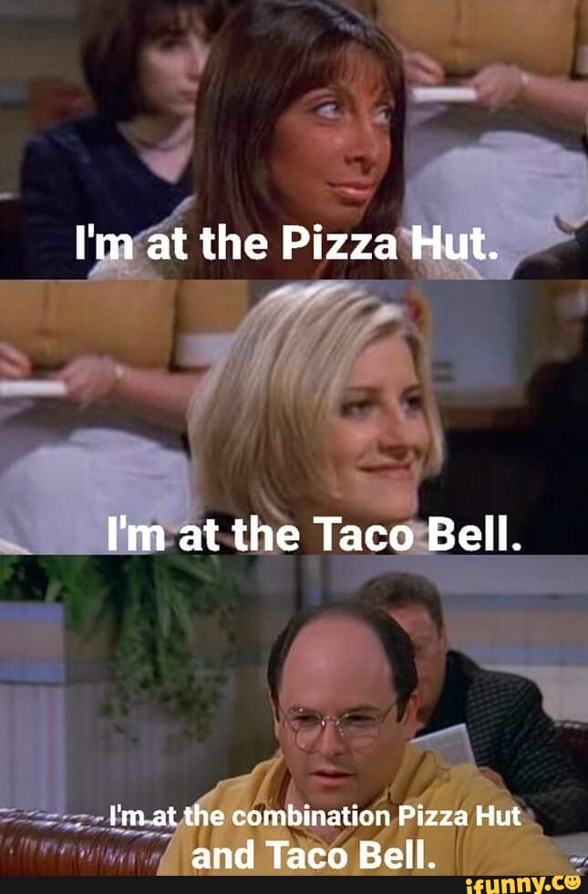 I'm At The Pizza Hut Im At The Taco Bell Pizza memes. Best Collection of funny Pizza pictures on iFunny