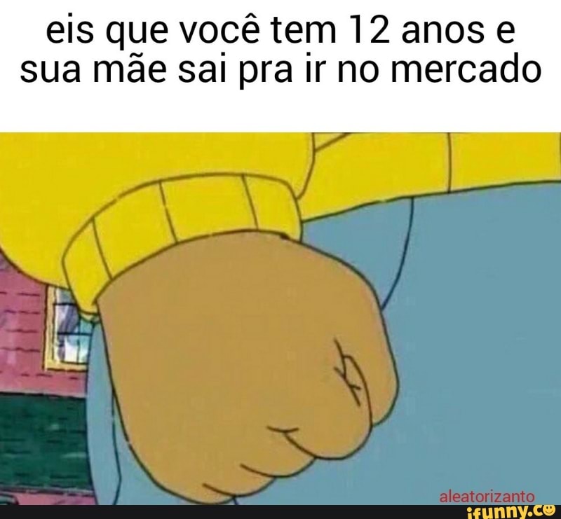 eis que você tem 12 anos e
sua mae Sal pra ir no mercado