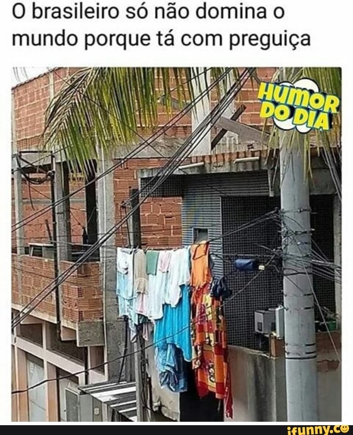 mundo porque tá com preguiça