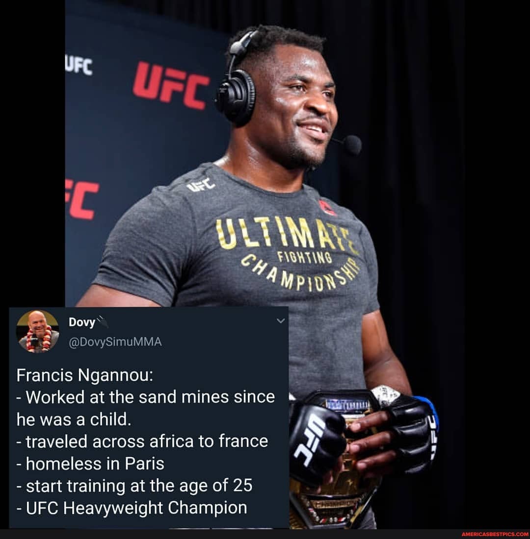 Dovy~
@DovySimuMMA
Francis Ngannou:
- Worked at the sand mines since he was a child.
- traveled across africa to france
- homeless in Paris
- start training at the age of 25
- UFC Heavyweight Champion