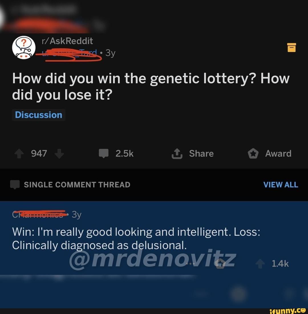 How Did You Win The Genetic Lottery How Did You Lose It Discussion 947 25k Share Award Single 