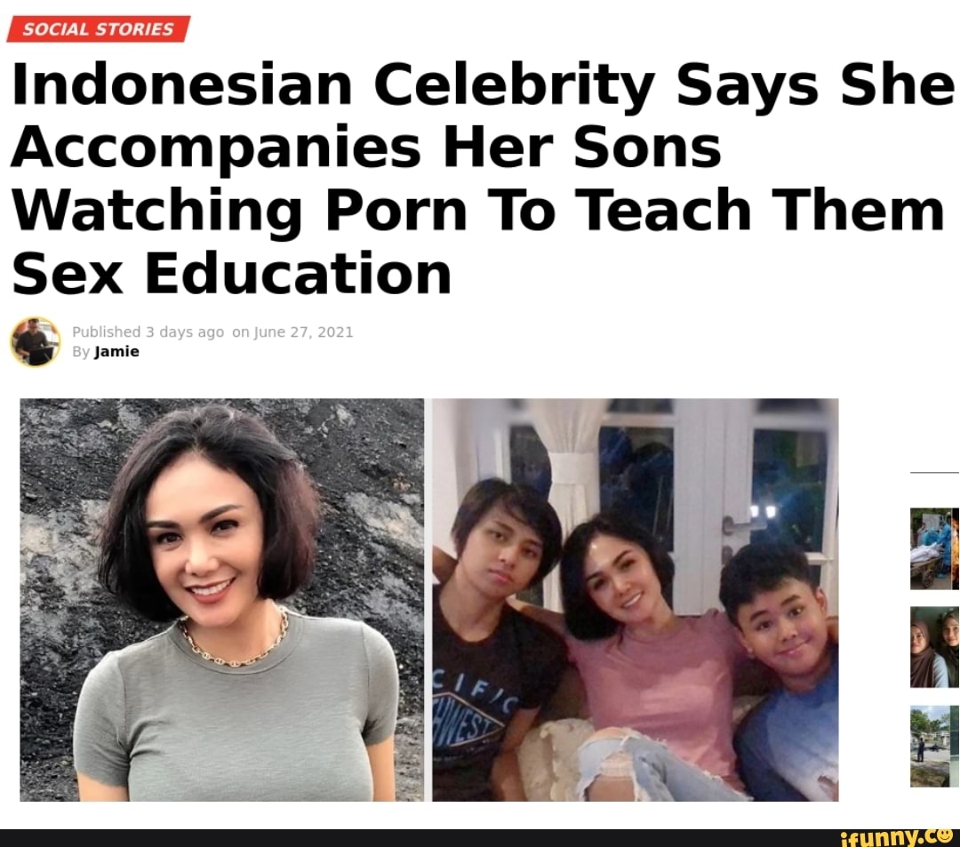 Indonesian Celebrity Says She Accompanies Her Sons Watching Porn To Teach  Them Sex Education 3 days ago on june 27, 2021 - iFunny