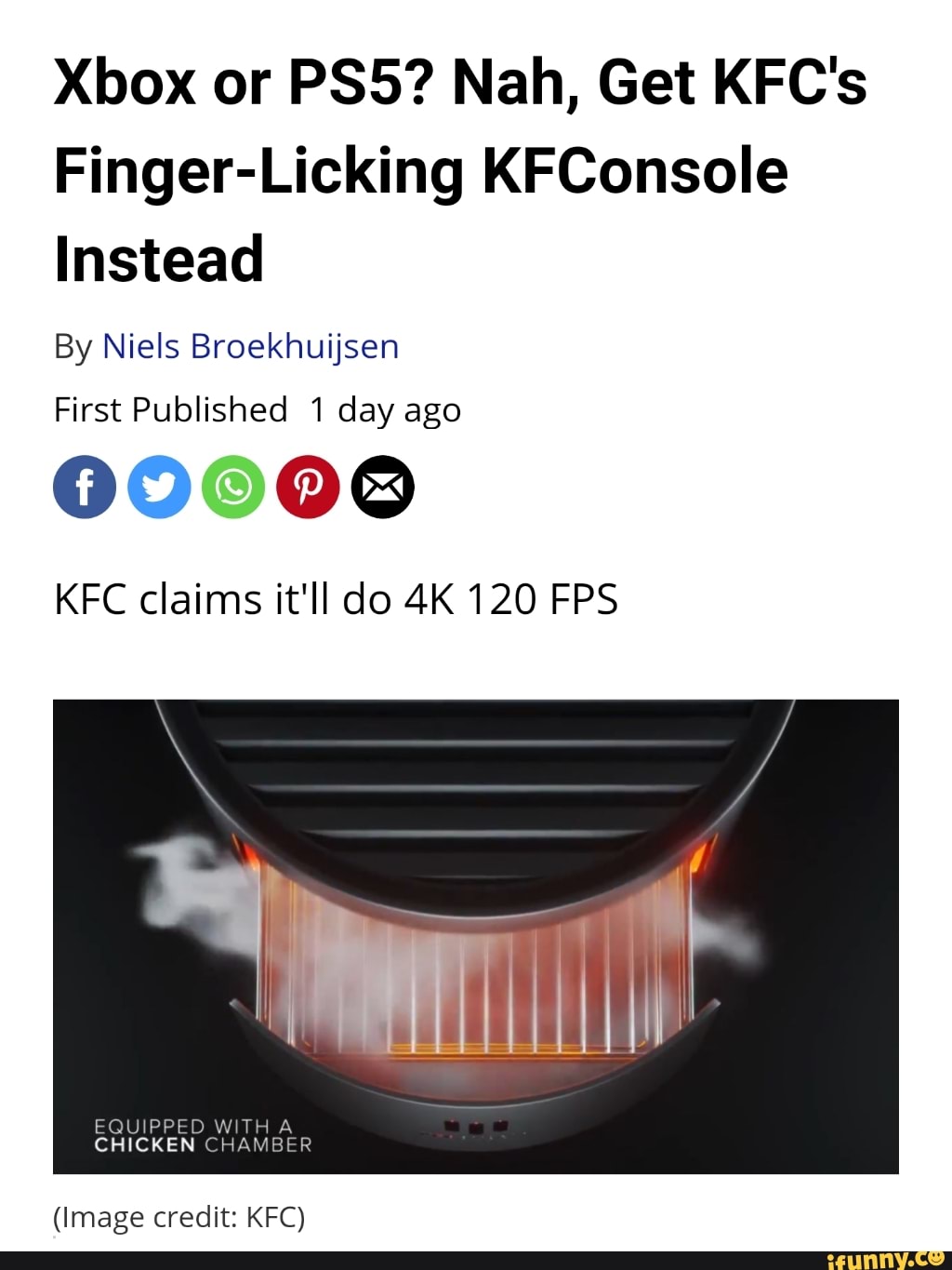 Xbox or PS5? Nah, Get KFC's
Finger-Licking KFConsole
Instead
By Niels Broekhuijsen
First Published 1 day ago
00008
KFC claims it'll do 4K 120 FPS
