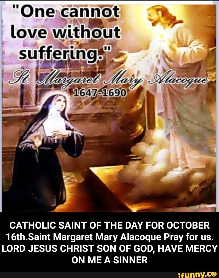 "One cannot out CATHOLIC SAINT OF THE DAY FOR OCTOBER 16th.Saint ...