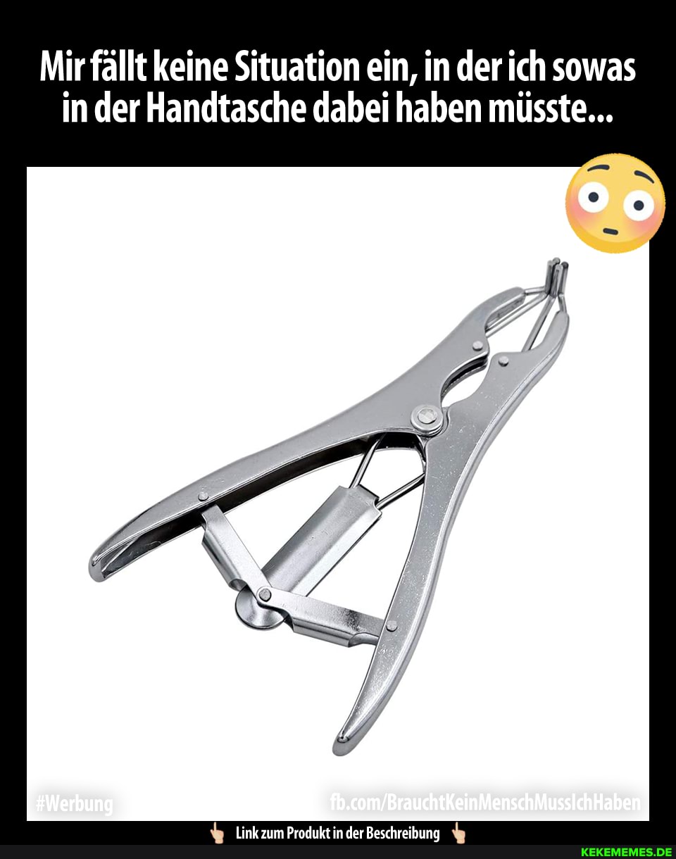 Mir fällt keine Situation ein, in der ich sowas in der Handtasche dabei haben müsste...
