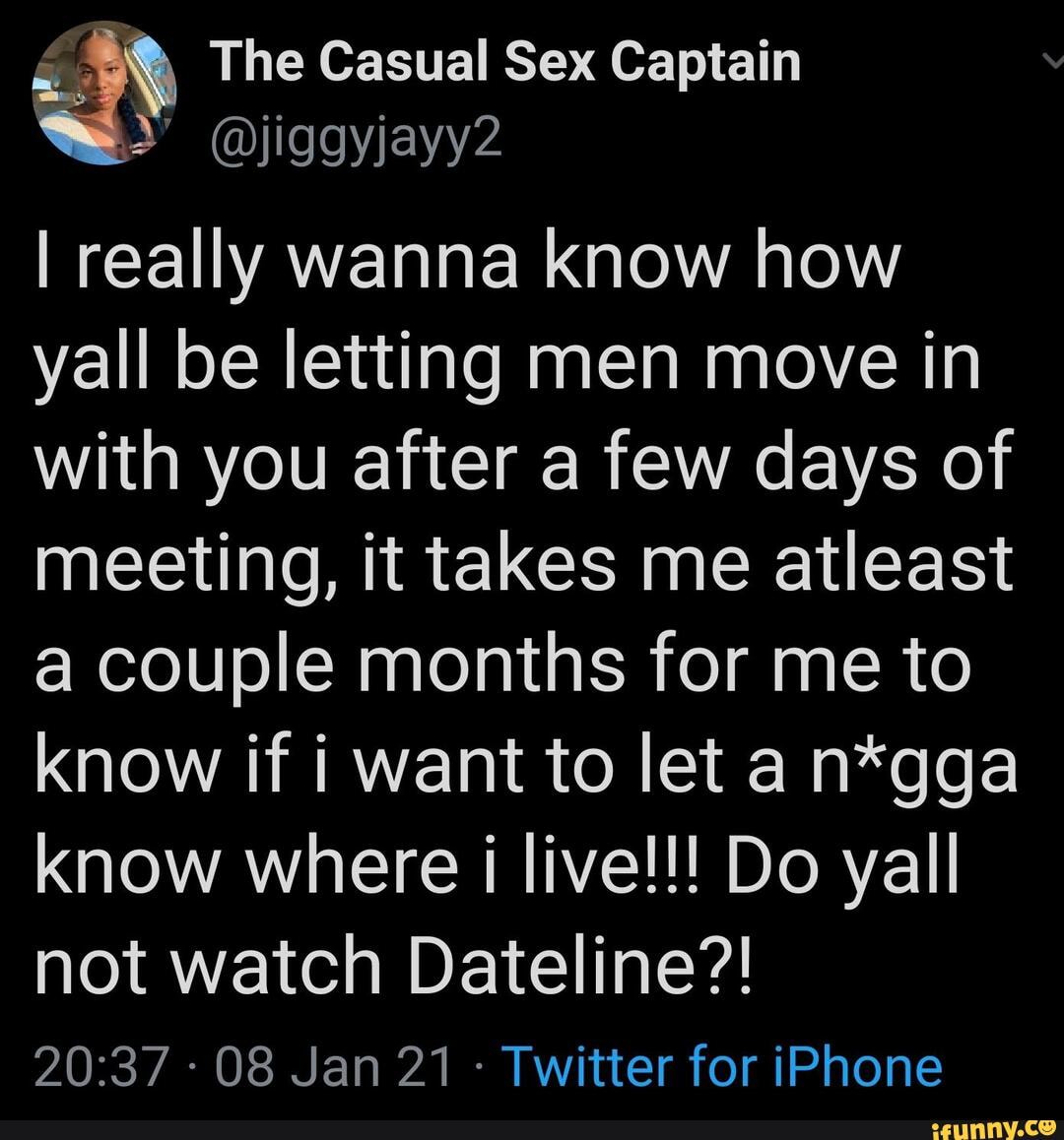 The Casual Sex Captain @jiggyjayy2 I really wanna know how yall be letting  men move in