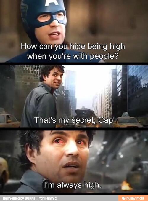 How can"you, hide being high
when you're with people?