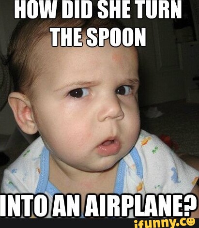 HOW DID SHE TURN THE SPOON INTO AN AIRPLANE? - iFunny Brazil