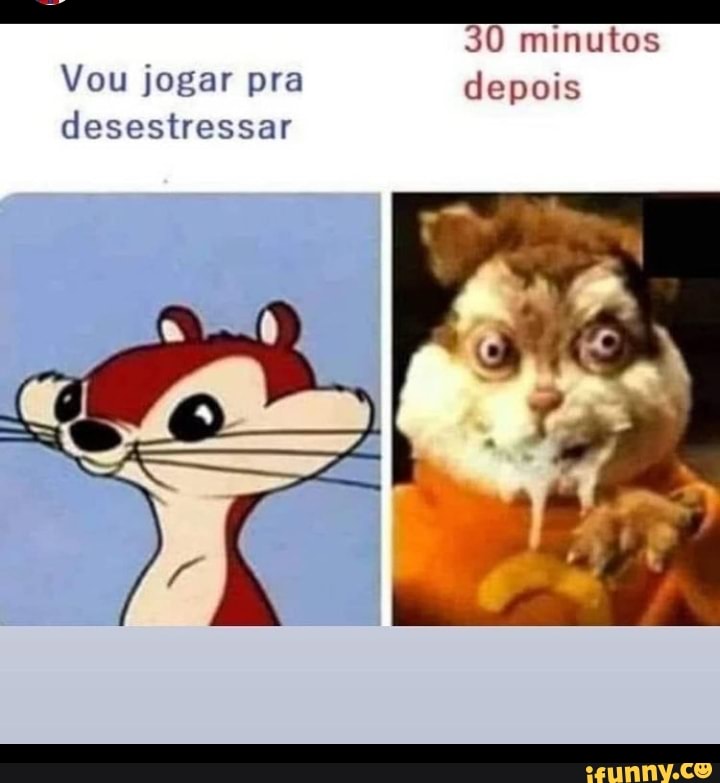 30 minutos
Vou jogar pra depois clesestressar