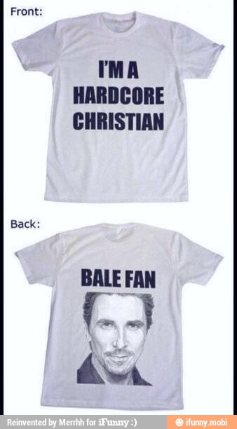 Front:
IMA
HARDCORE
CHRISTIAN
BALE FAN
ES