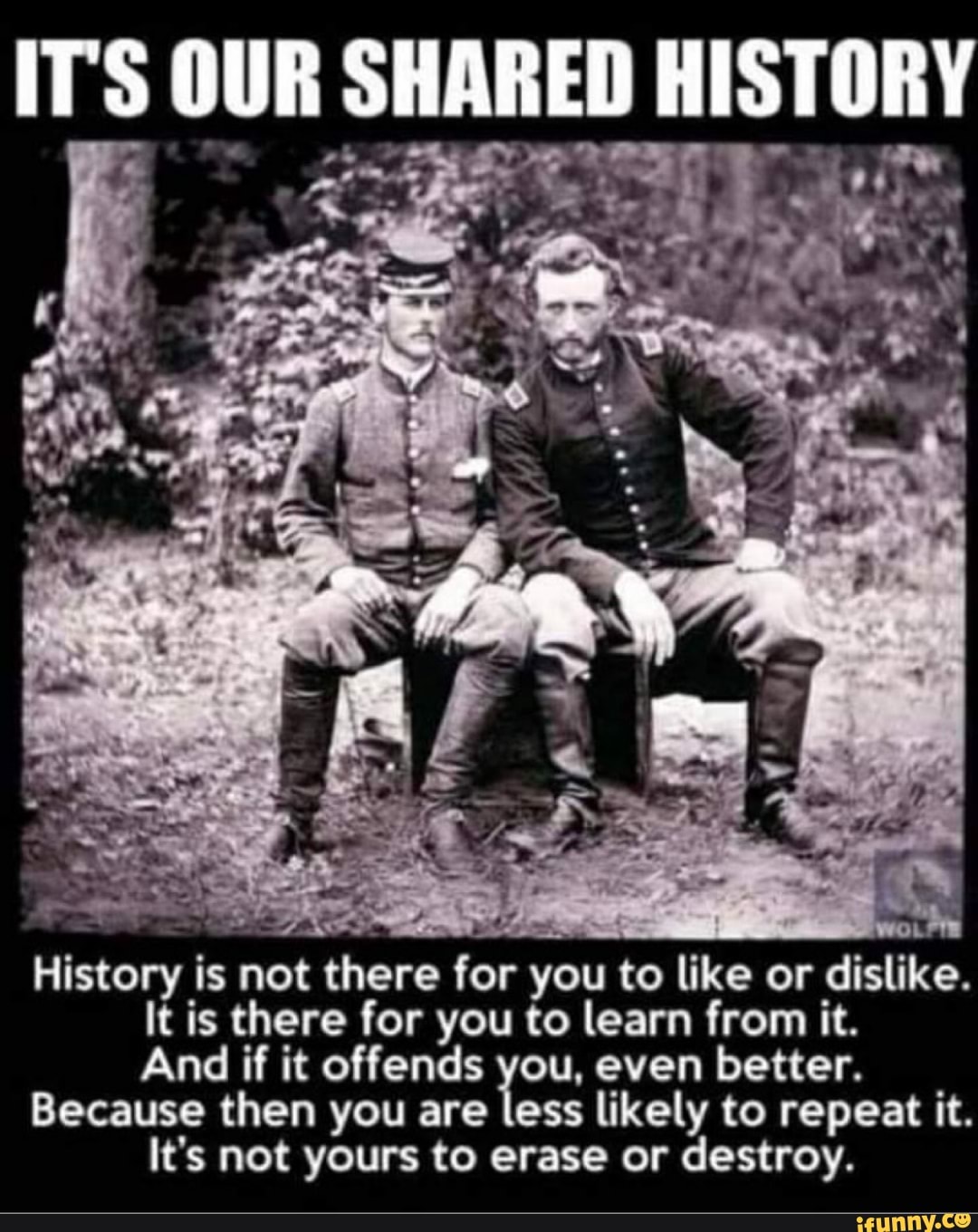 it-s-shared-history-history-is-not-there-for-you-to-like-or-dislike-it