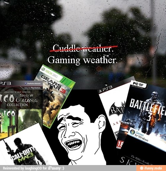 Gaming weather.; HE