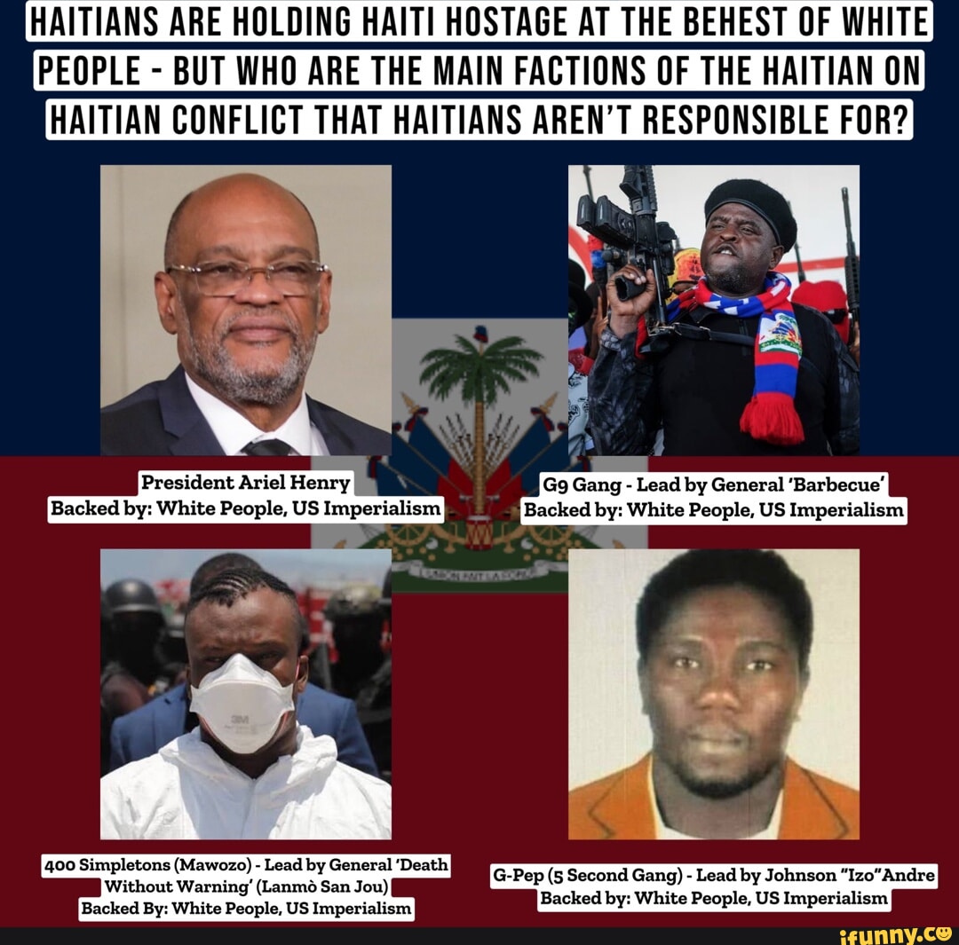 HAITIANS ARE HOLDING HAITI HOSTAGE AT THE BEHEST OF WHITE PEOPLE BUT
