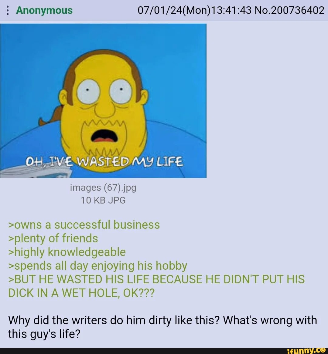 Anonymous No.200736402 VE WASTED MAY LIFE images 10 KB JPG >owns a  successful business >plenty