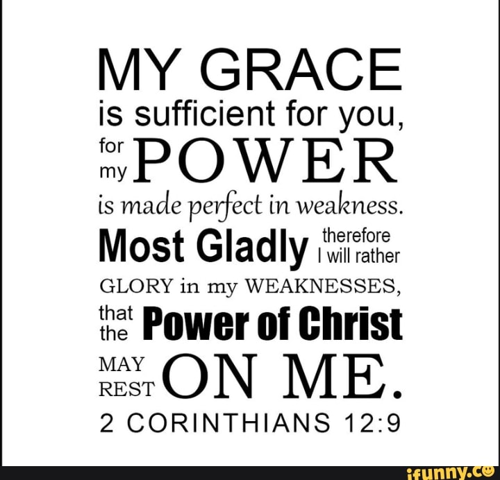 MY GRACE is sufficient for you, ~POWER is made perfect in weakness ...